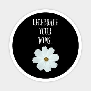 CELEBRATE YOUR WINS ./ WHITE FLOWER DESIGN Magnet